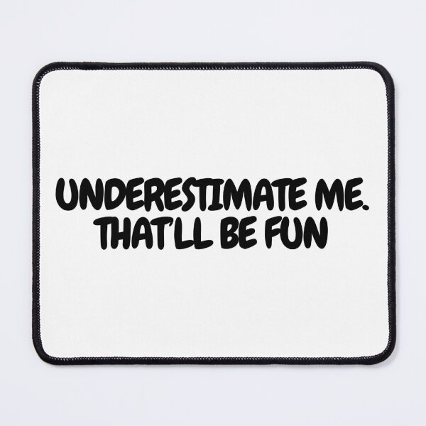Item preview, Underestimate Me, That'll Be Fun  designed and sold by CharmStudio.