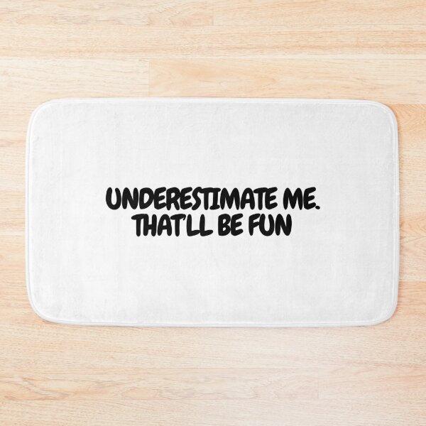 Item preview, Underestimate Me, That'll Be Fun  designed and sold by CharmStudio.