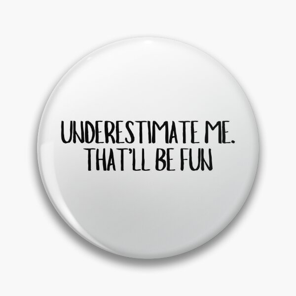 Item preview, Underestimate Me. That'll Be Fun  designed and sold by CharmStudio.