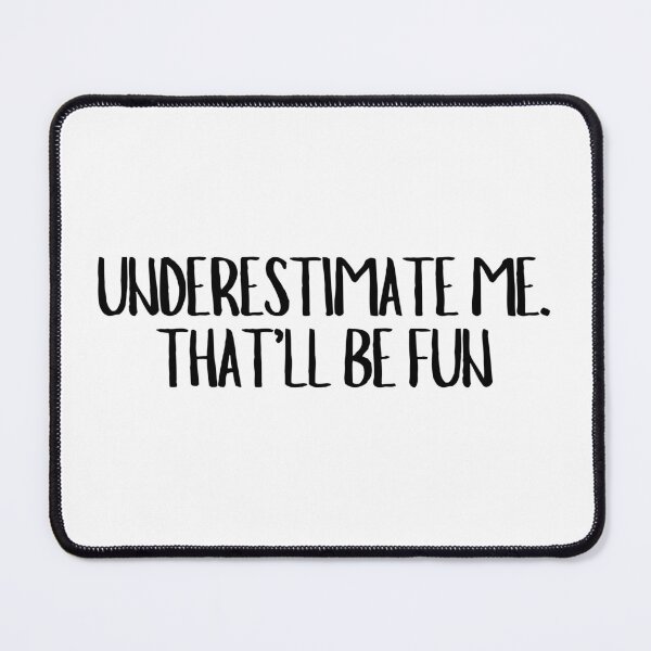 Item preview, Underestimate Me. That'll Be Fun  designed and sold by CharmStudio.