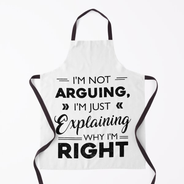 Item preview, I'm not Arguing I'm just Explaining why I'm Right designed and sold by Monochromaniaus.