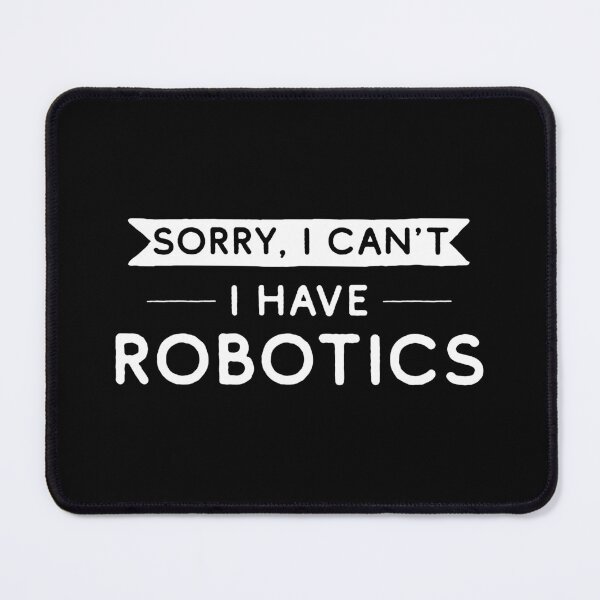 Item preview, Sorry I Can't I Have Robotics designed and sold by teesaurus.