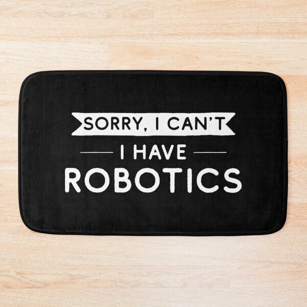 Item preview, Sorry I Can't I Have Robotics designed and sold by teesaurus.