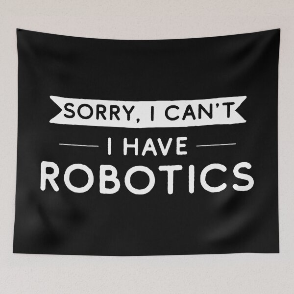Item preview, Sorry I Can't I Have Robotics designed and sold by teesaurus.