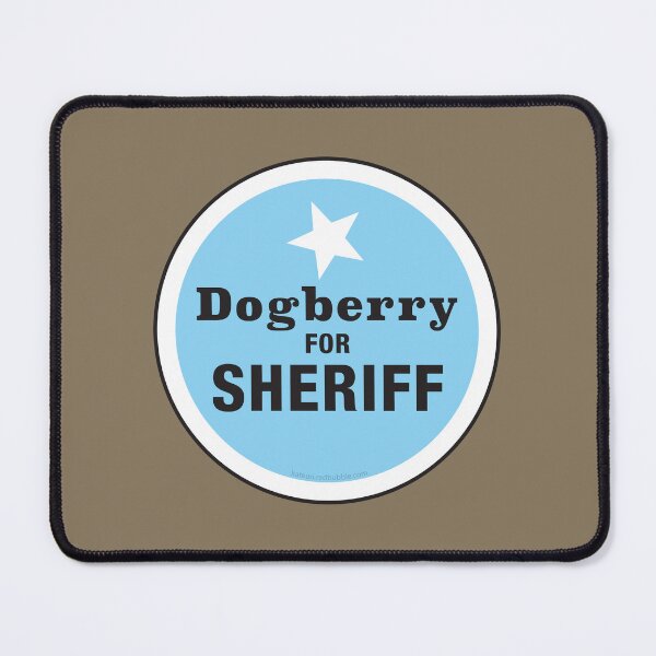 Item preview, Dogberry for Sheriff designed and sold by Kat Kuo.