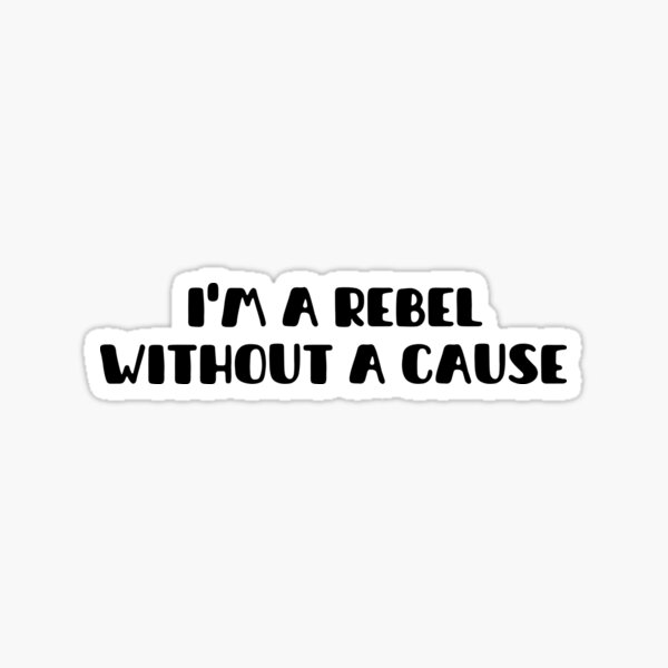 Item preview, Phrase: I am a rebel without a cause designed and sold by mysummerland.