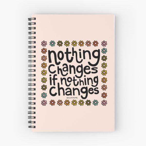 Item preview, Nothing Changes if Nothing Changes designed and sold by doodlebymeg.