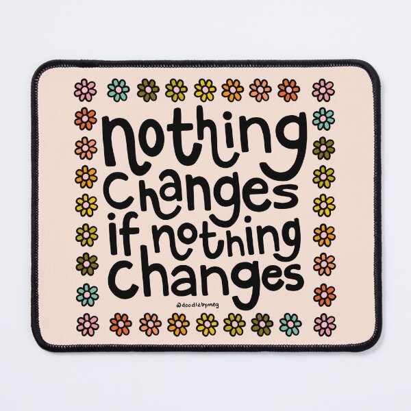 Item preview, Nothing Changes if Nothing Changes designed and sold by doodlebymeg.