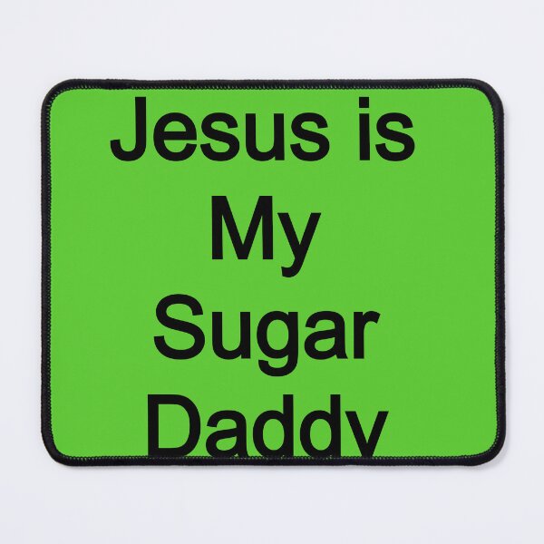 Item preview, Jesus is my Sugar Daddy designed and sold by FerrariKing.