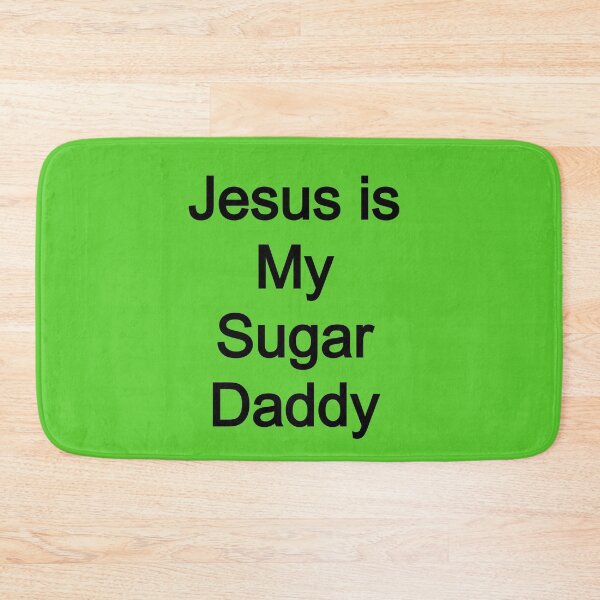 Item preview, Jesus is my Sugar Daddy designed and sold by FerrariKing.