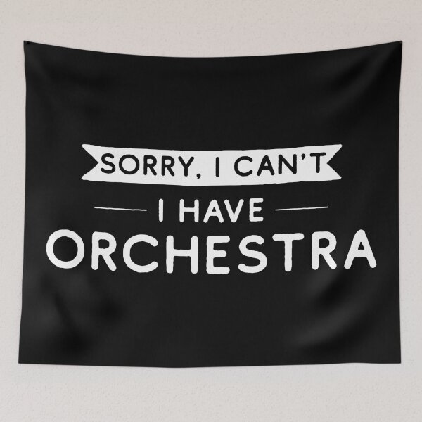 Item preview, Sorry I Can't I Have Orchestra designed and sold by teesaurus.