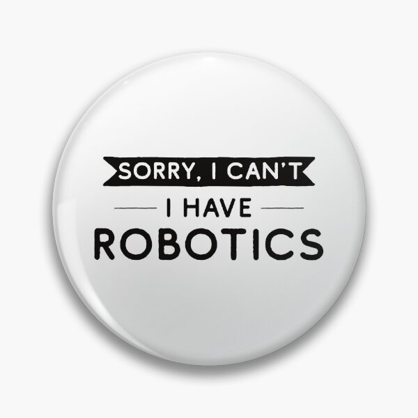 Item preview, Sorry I Can't I Have Robotics designed and sold by teesaurus.
