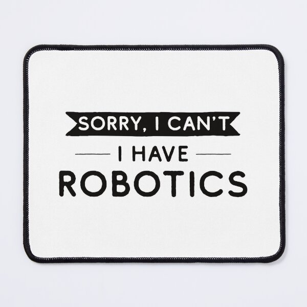 Item preview, Sorry I Can't I Have Robotics designed and sold by teesaurus.
