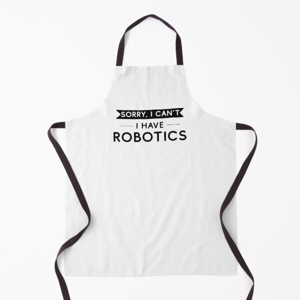 Item preview, Sorry I Can't I Have Robotics designed and sold by teesaurus.