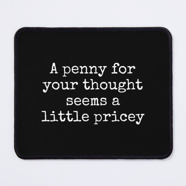 Item preview, A Penny For Your Thought Seems A little Pricey designed and sold by FarmOfCuties.