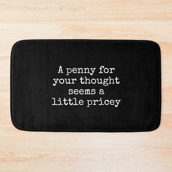 Item preview, A Penny For Your Thought Seems A little Pricey designed and sold by FarmOfCuties.