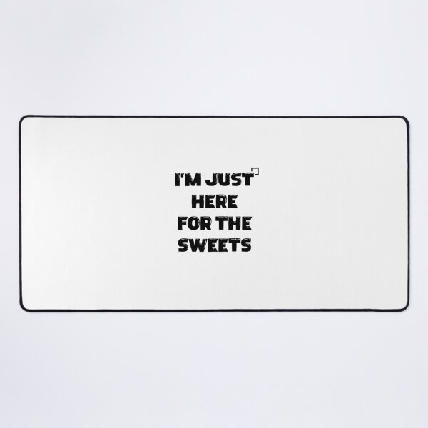 Item preview, I’m Just Here for the Sweets designed and sold by Slassyat.
