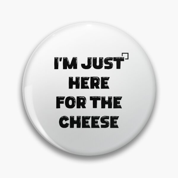 Item preview, I’m Just Here for the Cheese designed and sold by Slassyat.