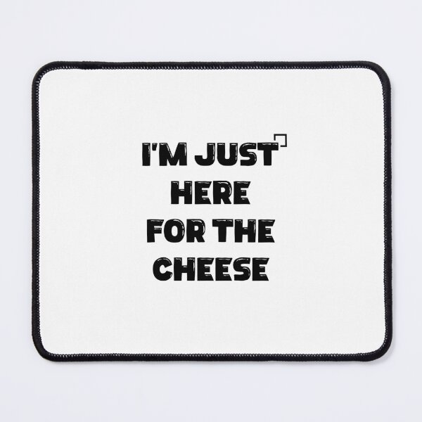 Item preview, I’m Just Here for the Cheese designed and sold by Slassyat.