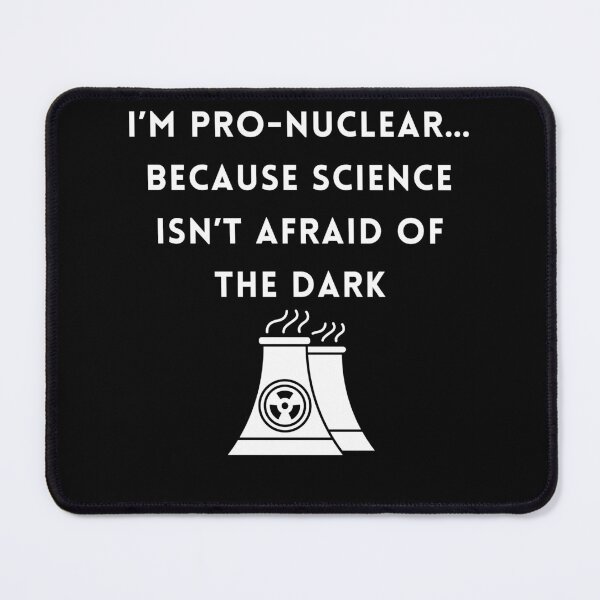 Item preview, I’m Pro-Nuclear… Because Science Isn’t Afraid of the Dark designed and sold by rskiba13.