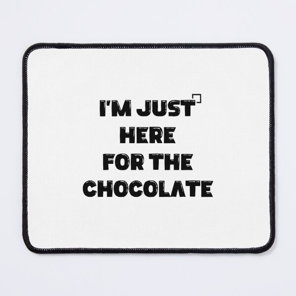 Item preview, I’m Just Here for the Chocolate designed and sold by Slassyat.