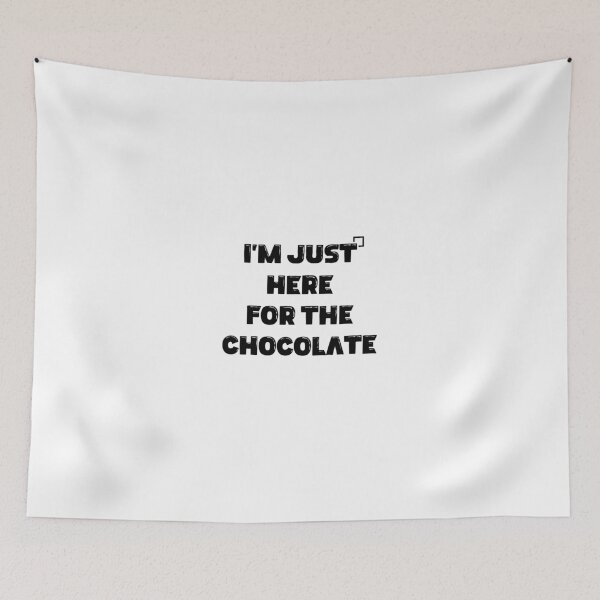 Item preview, I’m Just Here for the Chocolate designed and sold by Slassyat.