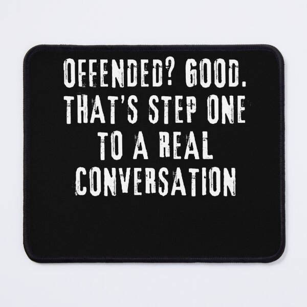 Item preview, Offended? Good. That’s Step One to a Real Conversation designed and sold by rskiba13.