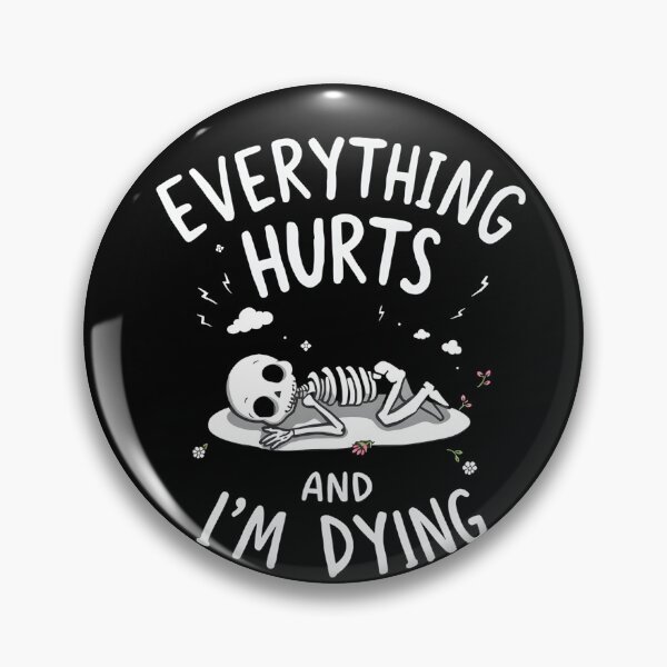 Item preview, Everything hurts and I'm dying designed and sold by svarupa.