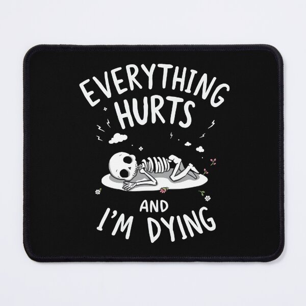 Item preview, Everything hurts and I'm dying designed and sold by svarupa.