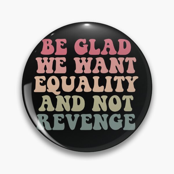 Item preview, Be Glad We Want Equality And Not Revenge designed and sold by Jaxym.