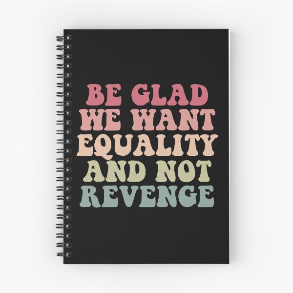 Item preview, Be Glad We Want Equality And Not Revenge designed and sold by Jaxym.