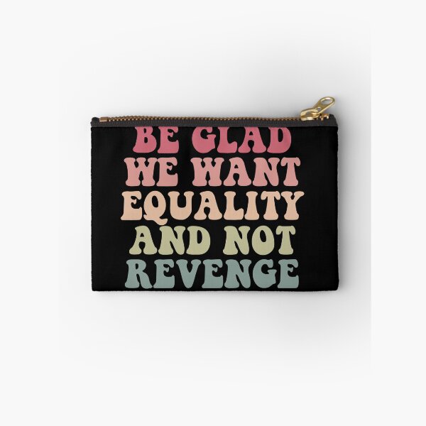 Item preview, Be Glad We Want Equality And Not Revenge designed and sold by Jaxym.