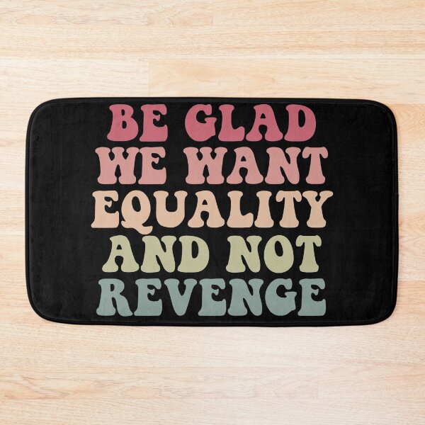 Item preview, Be Glad We Want Equality And Not Revenge designed and sold by Jaxym.