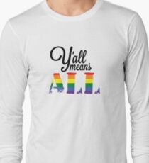 Y'all means ALL Long Sleeve T-Shirt