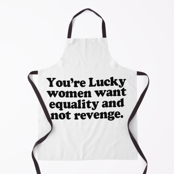 Item preview, You're Lucky Women Want Equality And Not Revenge designed and sold by Jaxym.
