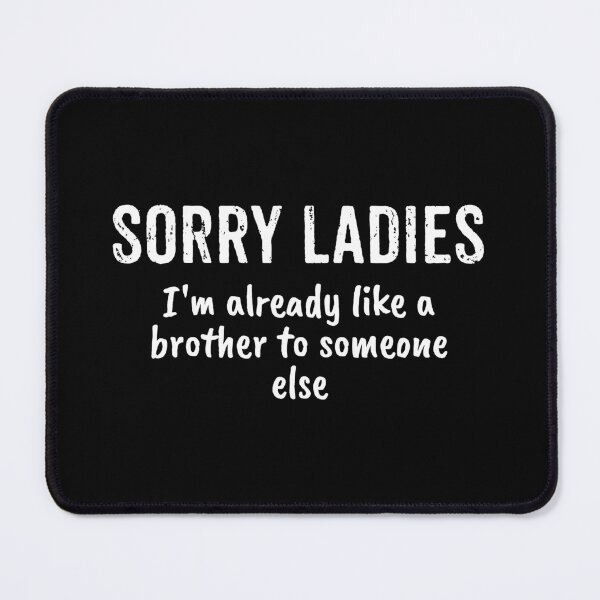 Item preview, Sorry Ladies I'm Already Like A Brother To Someone Else designed and sold by zhilwahesani.