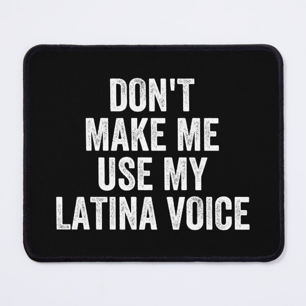 Item preview, Don't Make Me Use my Latina Voice - Funny Mexican Latin People designed and sold by zhilwahesani.