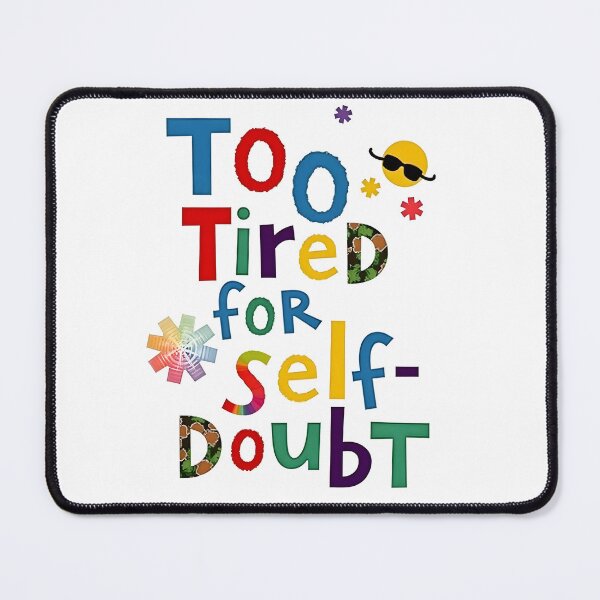 Item preview, Too tired for self-doubt designed and sold by nomanzy1.