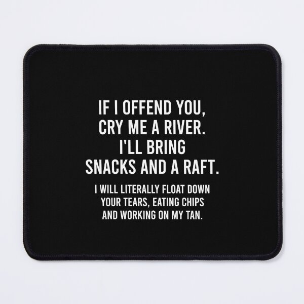 Item preview, If I Offend You, Cry Me A River I'll Bring Snacks And A Raft. - Funny Sarcasm Saying designed and sold by ruinzahelva.