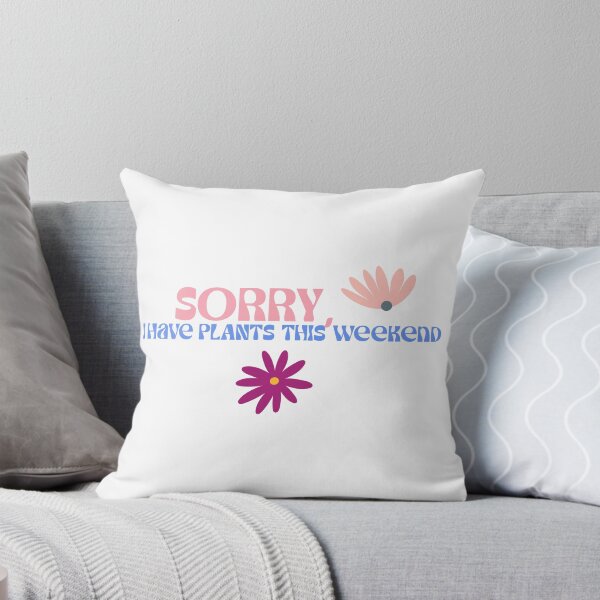 Item preview, SORRY, I HAVE PLANTS THIS WEEKEND designed and sold by SqwatchThis.
