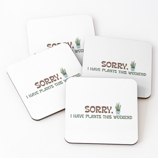 Item preview, SORRY, I HAVE PLANTS THIS WEEKEND designed and sold by SqwatchThis.