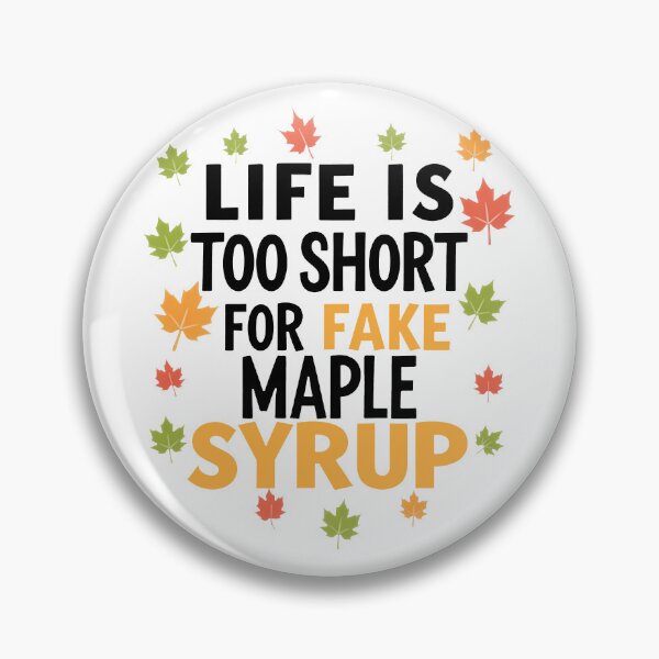 Item preview, Life Is Too Short For Fake Maple Syrup designed and sold by Angry Swan Designs.