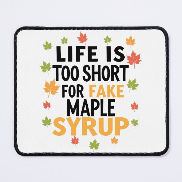Item preview, Life Is Too Short For Fake Maple Syrup designed and sold by Angry Swan Designs.