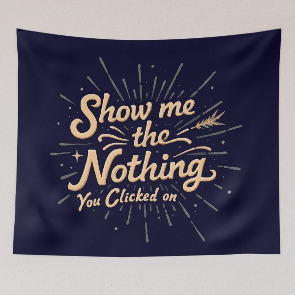 Item preview, Show Me The Nothing You Clicked On designed and sold by TeesYouWant.