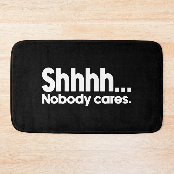 Item preview, Shhhh... Nobody cares. designed and sold by designing01Ar3.