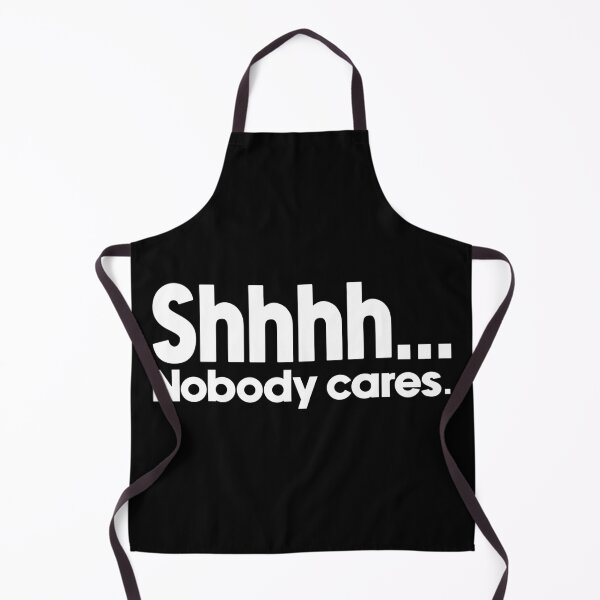 Item preview, Shhhh... Nobody cares. designed and sold by designing01Ar3.