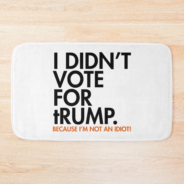 Item preview, I DIDN'T VOTE FOR tRump - because I'm not an idiot designed and sold by Thelittlelord.
