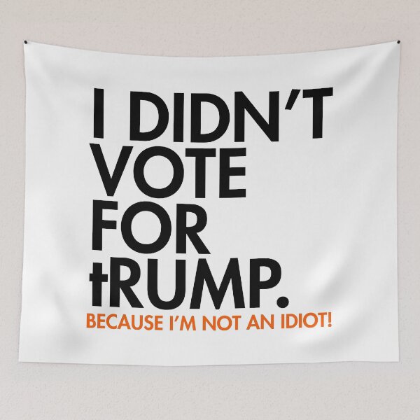 Item preview, I DIDN'T VOTE FOR tRump - because I'm not an idiot designed and sold by Thelittlelord.