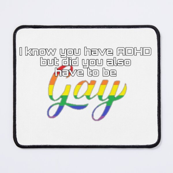 Item preview, Did You Have To Be Gay and ADHD meme designed and sold by feardeargcrafts.