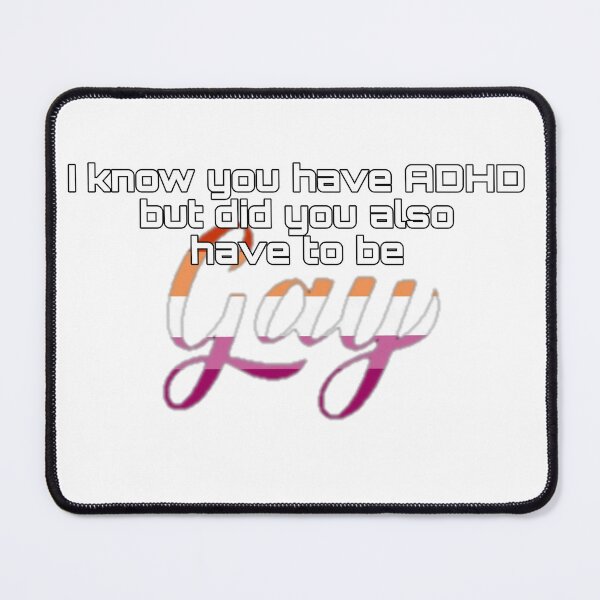 Item preview,  Did You Have To Be Gay and ADHD Lesbian Meme designed and sold by feardeargcrafts.
